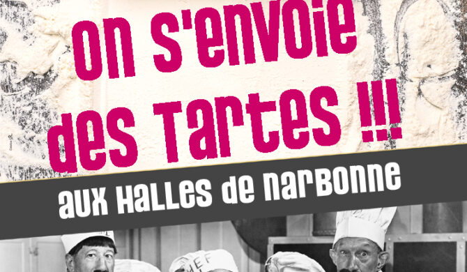 On s&rsquo;envoie des Tartes aux Halles de Narbonne !